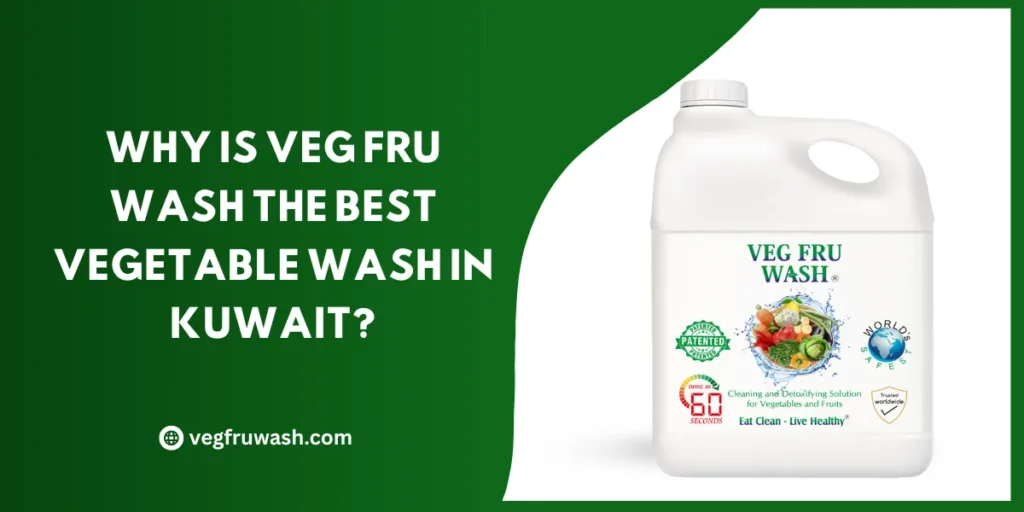 Why is Veg Fru Wash the best vegetable wash in Kuwait